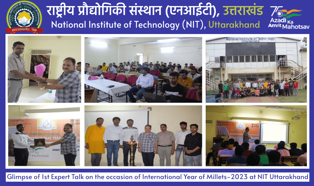 Glimpse of 1st Expert Talk on the occasion of International Year of Millets-2023 at NIT Uttarakhand.