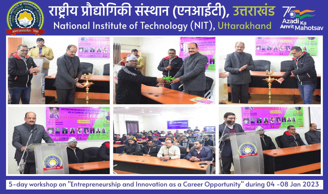 NIT Uttarakhand is organizing a 5-day workshop on "Entrepreneurship and Innovation as a Career Opportunity" during 04 - 08 Jan 2023