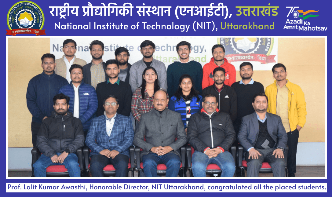 Prof. Lalit Kumar Awasthi, Honorable Director, NIT Uttarakhand, congratulated all the placed students.