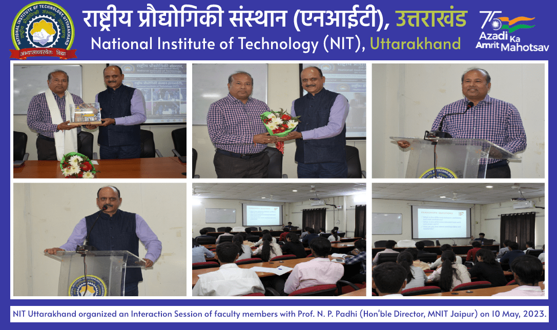 NIT Uttarakhand organized an Interaction Session of faculty members with Prof. N. P. Padhi (Hon'ble Director, MNIT Jaipur) on 10 May, 2023.