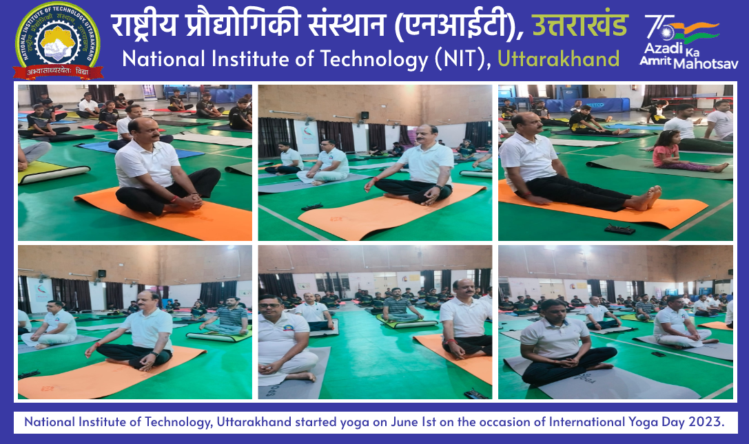 National Institute of Technology, Uttarakhand started yoga on June 1 on the occasion of International Yoga Day 2023.