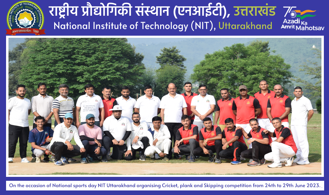 On the occasion of National sports day NIT Uttarakhand organising Cricket, plank and Skipping competition from 24th to 29th June 2023.