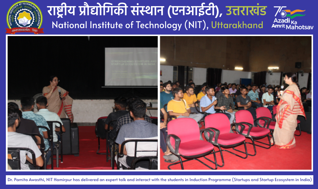 Dr. Pamita Awasthi, NIT Hamirpur has delivered an expert talk and interact with the students in Induction Programme (Startups and Startup Ecosystem in India) at NIT Uttarakhand on 26-Sep-2023