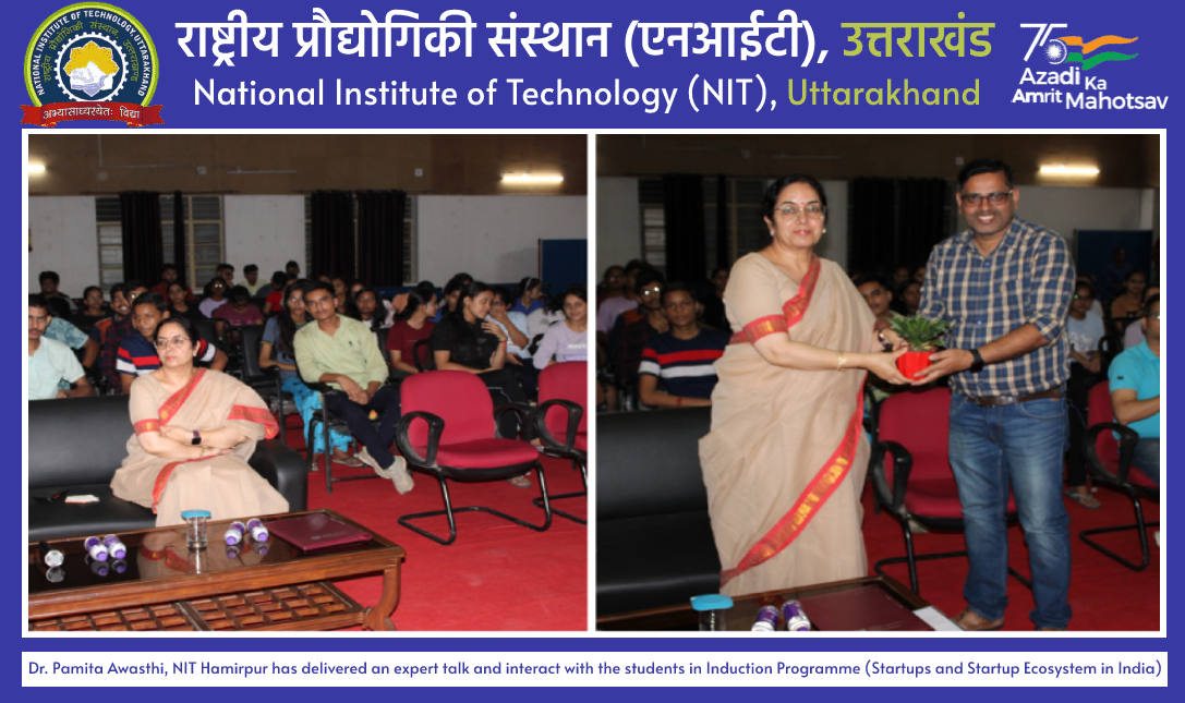 Dr. Pamita Awasthi, NIT Hamirpur has delivered an expert talk and interact with the students in Induction Programme (Startups and Startup Ecosystem in India) at NIT Uttarakhand on 26-Sep-2023