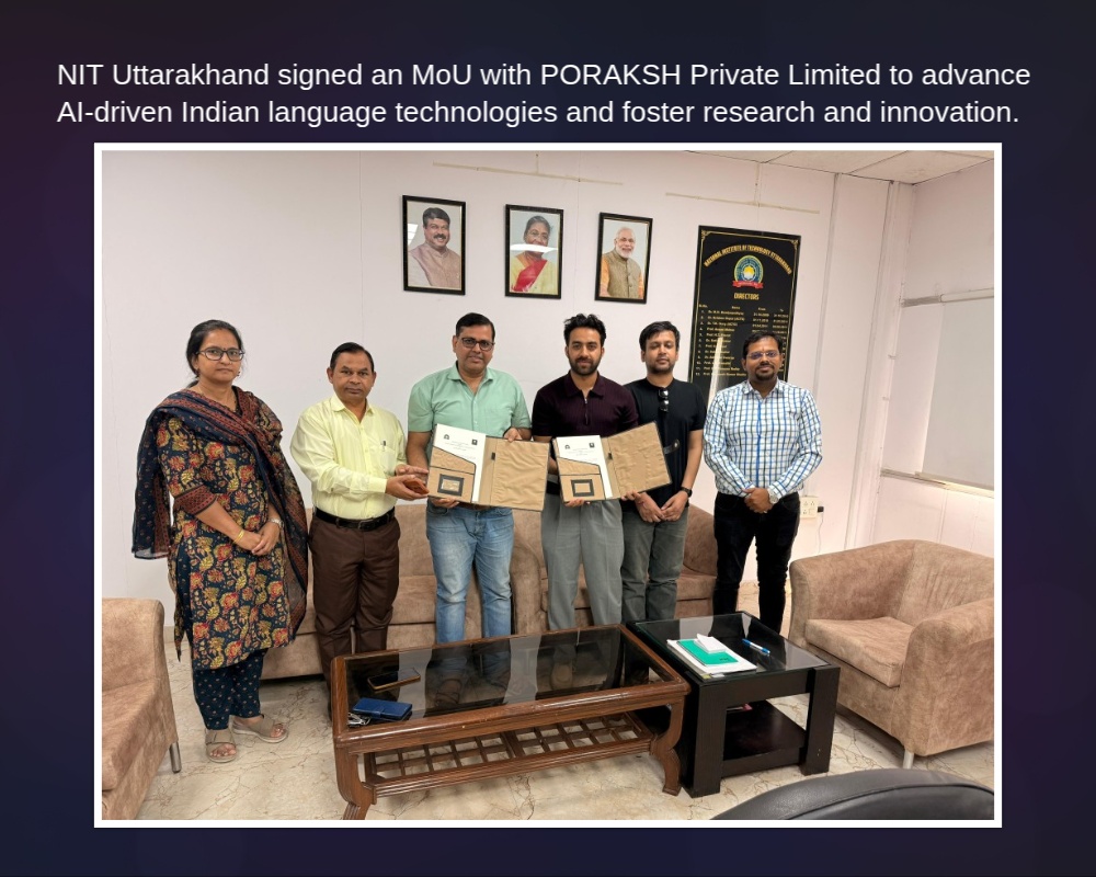 NIT Uttarakhand signed an MoU with PORAKSH Private Limited to advance AI-driven Indian language technologies and foster research and innovation